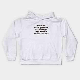 i try to a be nice person but my mouth doesn't cooperate funny saying Kids Hoodie